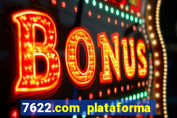 7622.com plataforma de jogos